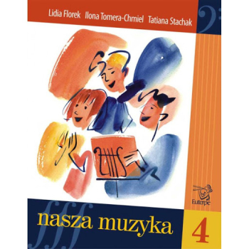 Nasza Muzyka 4 T. Stachak, L. Florek, I. Tomera-Chmiel EUTERPE